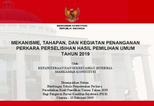 MAHKAMAH KONSTITUSI REPUBLIK INDONSIA MEKANISME TAHAPAN DAN KEGIATAN