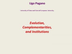 Ugo Pagano University of Siena and Central European