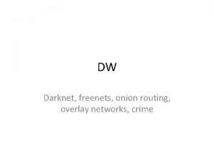 DW Darknet freenets onion routing overlay networks crime
