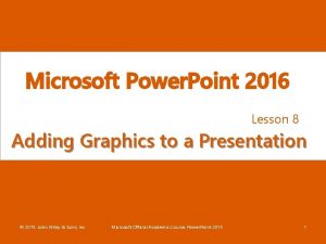 Microsoft Power Point 2016 Lesson 8 Adding Graphics