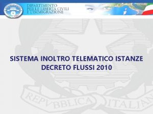 SISTEMA INOLTRO TELEMATICO ISTANZE DECRETO FLUSSI 2010 Sistema