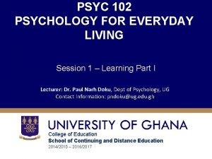 PSYC 102 PSYCHOLOGY FOR EVERYDAY LIVING Session 1