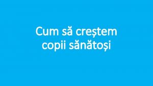 Cum s cretem copii sntoi iubire joac grij