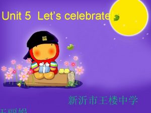 Unit 5 Lets celebrate National Day festival on