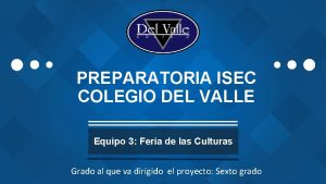 PREPARATORIA ISEC COLEGIO DEL VALLE Equipo 3 Feria