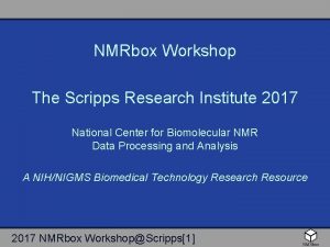 NMRbox Workshop The Scripps Research Institute 2017 National