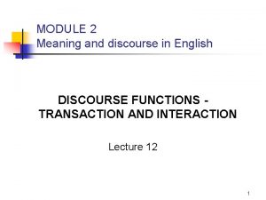 MODULE 2 Meaning and discourse in English DISCOURSE