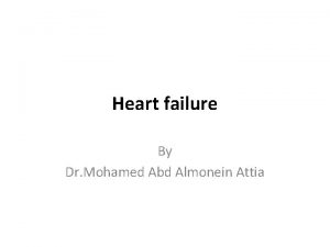 Heart failure By Dr Mohamed Abd Almonein Attia