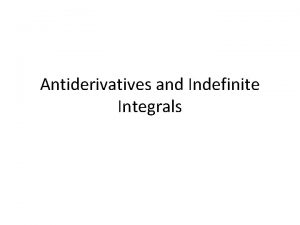 Antiderivatives and Indefinite Integrals 1 Verify the statement