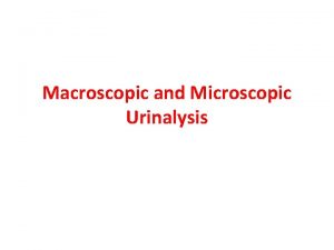 Macroscopic and Microscopic Urinalysis Physical properties of urine