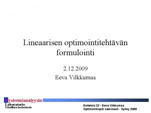 Lineaarisen optimointitehtvn formulointi 2 12 2009 Eeva Vilkkumaa