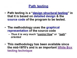 Path testing Path testing is a design structural