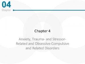 Chapter 4 Anxiety Trauma and Stressor Related and