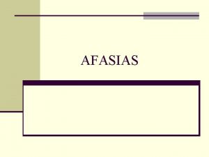 AFASIAS Definicin n Alteracin del lenguaje expresivo yo