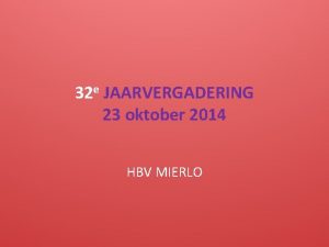 32 e JAARVERGADERING 23 oktober 2014 HBV MIERLO