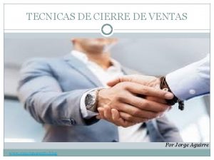 TECNICAS DE CIERRE DE VENTAS Por Jorge Aguirre