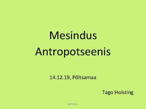 Mesindus Antropotseenis 14 12 19 Pltsamaa Tago Holsting