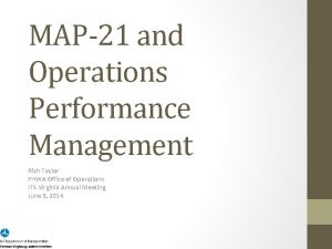 MAP21 and Operations Performance Management Rich Taylor FHWA