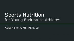 Sports Nutrition for Young Endurance Athletes Kelsey Smith