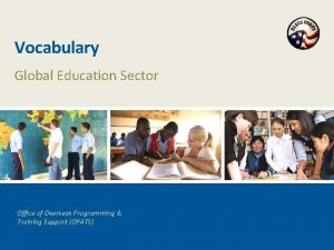 Vocabulary Global Education Sector Office of Overseas Programming