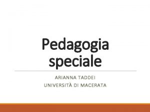 Pedagogia speciale ARIANNA TADDEI UNIVERSIT DI MACERATA Materiale