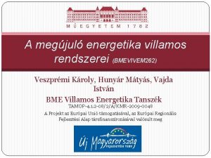 A megjul energetika villamos rendszerei BMEVIVEM 262 Veszprmi