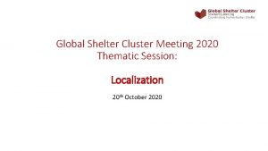 Global Shelter Cluster Meeting 2020 Thematic Session Localization