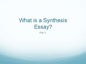 What is a Synthesis Essay Eng 11 Synthesis