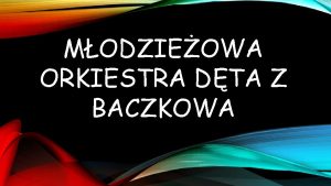 MODZIEOWA ORKIESTRA DTA Z BACZKOWA KIM JESTEMY W