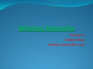 Wireless Networks Lecture 01 Mohsin Khan mohsinbtnyahoo com