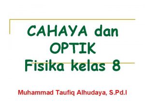 CAHAYA dan OPTIK Fisika kelas 8 Muhammad Taufiq