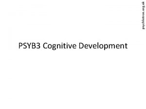 psychlotron org uk PSYB 3 Cognitive Development Where