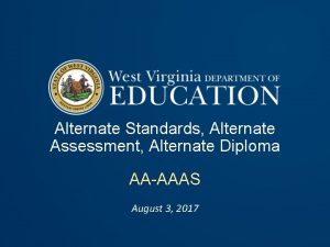 Alternate Standards Alternate Assessment Alternate Diploma AAAAAS August