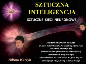 SZTUCZNA INTELIGENCJA SZTUCZNE SIECI NEURONOWE Akademia GrniczoHutnicza Adrian