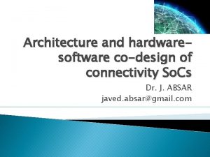 Architecture and hardwaresoftware codesign of connectivity So Cs