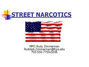 STREET NARCOTICS MPO Rudy Zimmerman Rudolph Zimmermanfcps edu