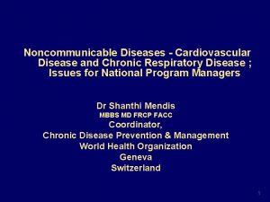 Noncommunicable Diseases Cardiovascular Disease and Chronic Respiratory Disease