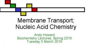 Membrane Transport Nucleic Acid Chemistry Andy Howard Biochemistry