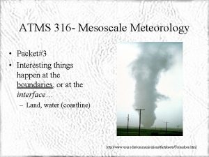 ATMS 316 Mesoscale Meteorology Packet3 Interesting things happen