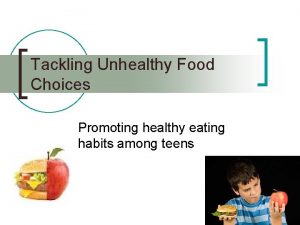 Tackling Unhealthy Food Choices Promoting healthy eating habits