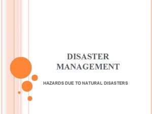 DISASTER MANAGEMENT HAZARDS DUE TO NATURAL DISASTERS FAULT