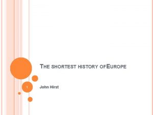 THE SHORTEST HISTORY OF EUROPE 1 John Hirst