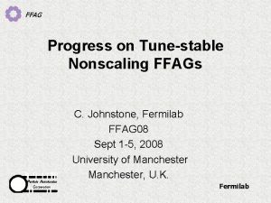 FFAG Progress on Tunestable Nonscaling FFAGs C Johnstone