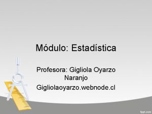 Mdulo Estadstica Profesora Gigliola Oyarzo Naranjo Gigliolaoyarzo webnode