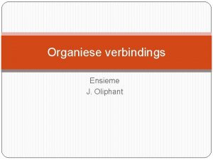 Organiese verbindings Ensieme J Oliphant Organiese verbindings Organiese