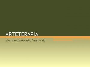 ARTETERAPIA alena sedlakovapf unipo sk Cie arteterapie vtvarn