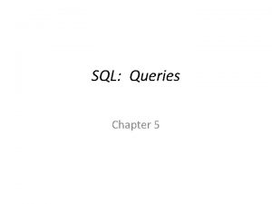 SQL Queries Chapter 5 Contoh Sebelum menunjukkan contoh