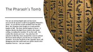 The Pharaohs Tomb You are an archaeologist and