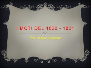 I MOTI DEL 1820 1821 Prof Andrea Calabrese