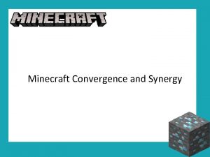 Minecraft Convergence and Synergy Synergy Both synergy and